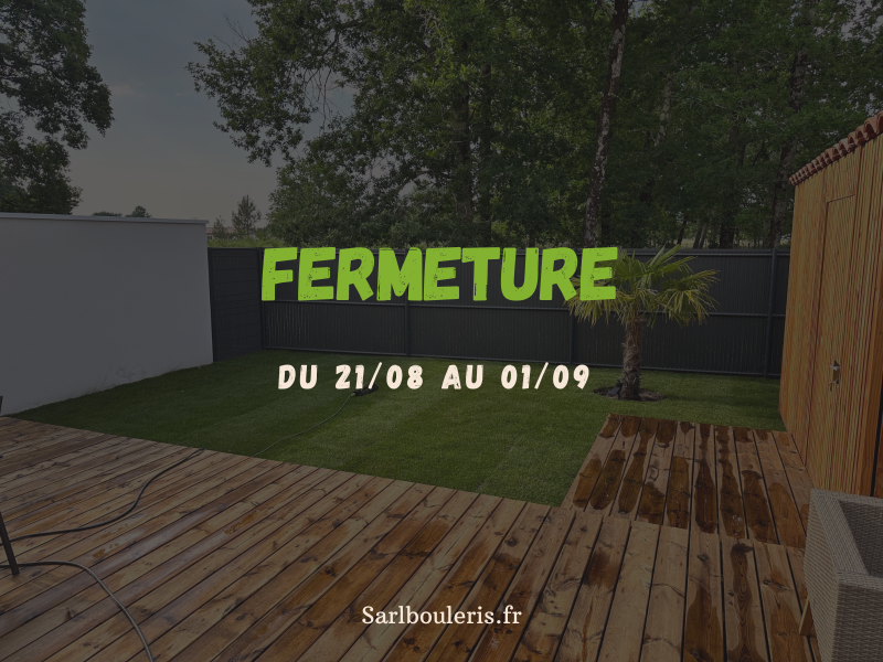 fermeture Bouleris du 21/08 au 01/09